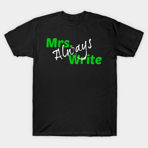 Mrs. Always Write (Green) T-Shirt by Margarita